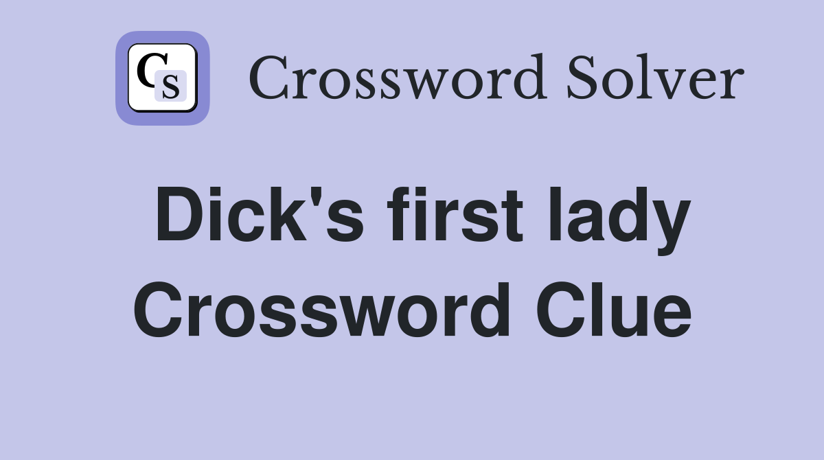 Dick's first lady Crossword Clue Answers Crossword Solver